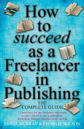 How To Succeed As A Freelancer In Publishing (ebok) av Charlie Wilson