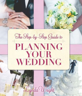 The Step by Step Guide to Planning Your Wedding (ebok) av Lynda Wright