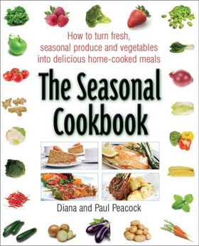 The Seasonal Cookbook - How to Turn Fresh, Seasonal Produce and Vegetables into Delicious Home-cooked Meals (ebok) av Diana Peacock