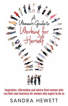 A Woman's Guide To Working For Herself - Inspiration, Information and Advice from Women Who Run Their Own Business, for Women Who Aspire to Do So (ebok) av Sandra Hewett