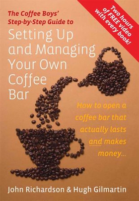 The Coffee Boys' Step-by-Step Guide to Setting Up and Managing Your Own Coffee Bar - How to open a coffee bar that actually lasts and makes makes money (ebok) av Hugh Gilmartin