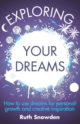 Exploring Your Dreams - How to use dreams for personal growth and creative inspiration (ebok) av Ruth Snowden