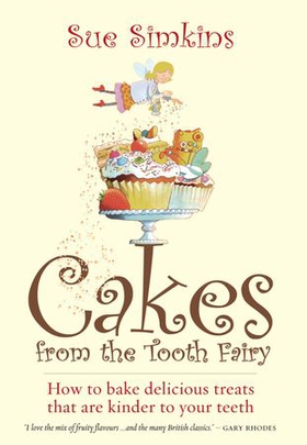 Cakes From The Tooth Fairy - How to Bake Delicious Treats That are Kinder to Your Teeth! (ebok) av Sue Simkins