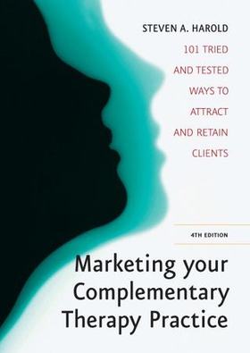 Marketing Your Complementary Therapy Business 4th Edition - 101 Tried and Tested Ways to Attract and Retain Clients (ebok) av Steven A. Harold