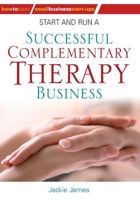 Start and Run a Successful Complementary Therapy Business (ebok) av Jackie James