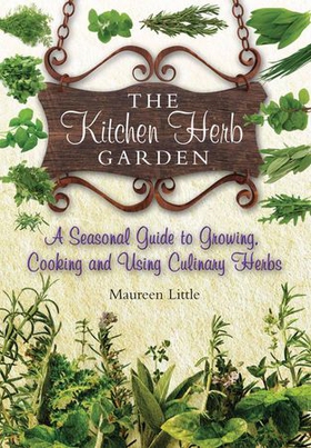 The Kitchen Herb Garden - A Seasonal Guide to Growing, Cooking and Using Culinary Herbs (ebok) av Maureen Little