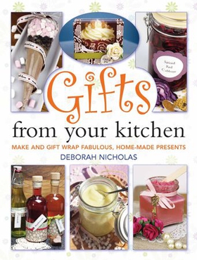 Gifts From Your Kitchen - How to Make and Gift Wrap Your Own Presents (ebok) av Deborah Nicholas