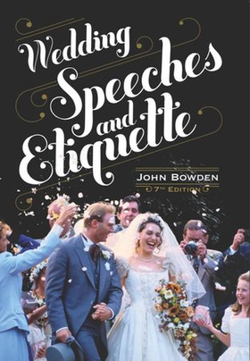Wedding Speeches And Etiquette, 7th Edition (ebok) av John Bowden
