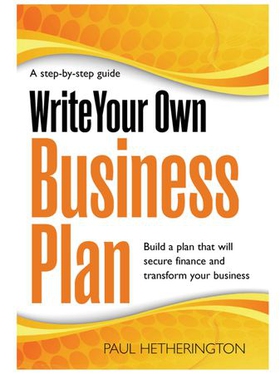 Write Your Own Business Plan - A Step-by-step Guide to Building a Plan That Will Secure Finance and Transform Your Business (ebok) av Paul Hetherington