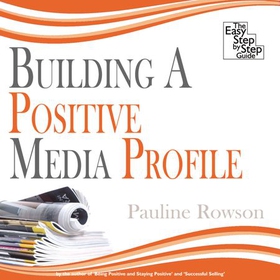 Building a Positive Media Profile - The Easy Step by Step Guide (lydbok) av Rowmark Ltd