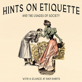 Hints on Etiquette - And the Usages of Society (lydbok) av Ukjent