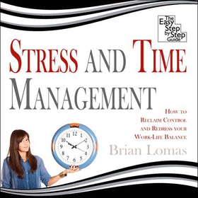 Stress and Time Management - How to Reclaim Control and Redress Your WorkLife Balance (lydbok) av Ukjent