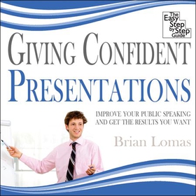 Giving Confident Presentations - Improve Your Public Speaking and Get the Results You Want (lydbok) av Brian Lomas