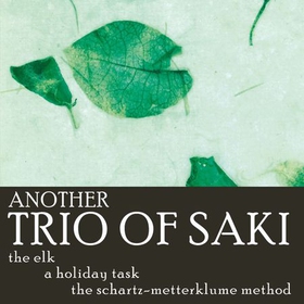Another Trio of Saki - The Elk, The Holiday Task, The Schartz-Metterklume Method (lydbok) av Saki