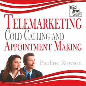 Telemarketing, Cold Calling and Appointment Making - The Easy Step by Step Guide (lydbok) av Rowmark Ltd