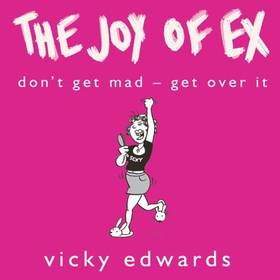 The Joy of Ex - Don't Get Mad - Get Over It (lydbok) av Ukjent