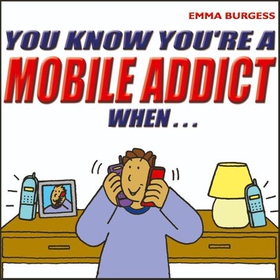 You Know You're a Mobile Addict When... (lydbok) av Emma Burgess