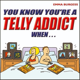 You Know You're a Telly Addict When…