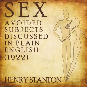 Sex: Avoided Subjects Discussed in Plain English (1922) (lydbok) av -