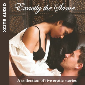 Exactly the Same - A collection of five erotic stories (lydbok) av Ukjent