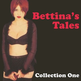 Bettina's Tales - Erotic Stories Collection One (lydbok) av Ukjent