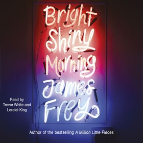 Bright Shiny Morning - A rip-roaring ride through LA from the author of My Friend Leonard (lydbok) av James Frey