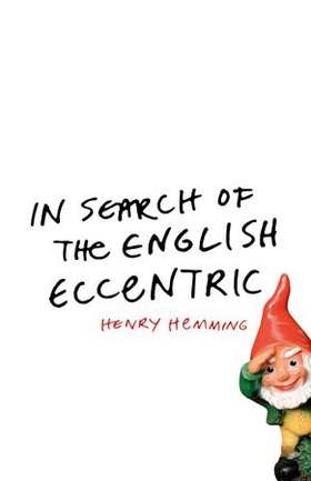 In Search of the English Eccentric (ebok) av Henry Hemming