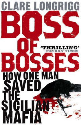 Boss of Bosses - How One Man Saved the Sicilian Mafia (ebok) av Clare Longrigg
