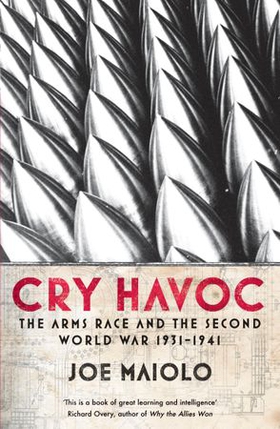 Cry Havoc - The Arms Race and the Second World War, 1931-41 (ebok) av Joe Maiolo