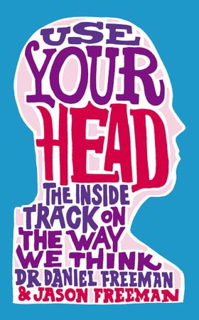 Use Your Head - A Guided Tour of the Human Mind (ebok) av Dr Daniel Freeman