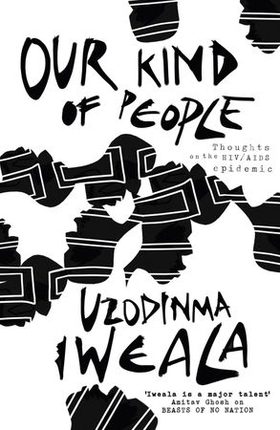 Our Kind of People - Thoughts on the HIV/AIDS epidemic (ebok) av Uzodinma Iweala