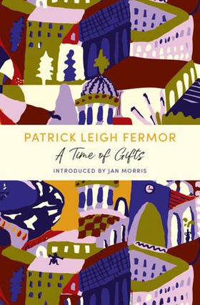 A Time of Gifts - On Foot to Constantinople: from the Hook of Holland to the Middle Danube (ebok) av Patrick Leigh Fermor