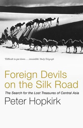 Foreign Devils on the Silk Road - The Search for the Lost Treasures of Central Asia (ebok) av Peter Hopkirk
