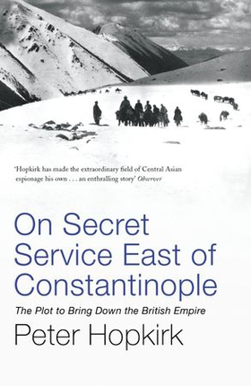 On Secret Service East of Constantinople - The Plot to Bring Down the British Empire (ebok) av Peter Hopkirk