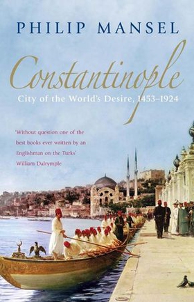 Constantinople - City of the World's Desire, 1453-1924 (ebok) av Philip Mansel