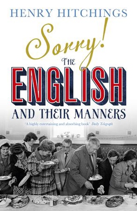 Sorry! The English and Their Manners (ebok) av Henry Hitchings