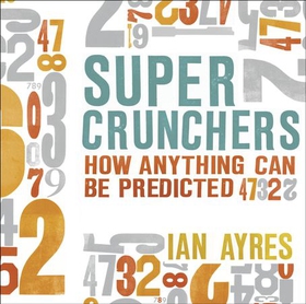 Super Crunchers - How Anything Can Be Predicted (lydbok) av Ian Ayres