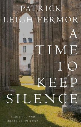 A Time to Keep Silence (ebok) av Patrick Leigh Fermor