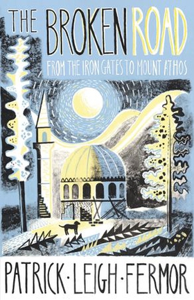 The Broken Road - From the Iron Gates to Mount Athos (ebok) av Patrick Leigh Fermor