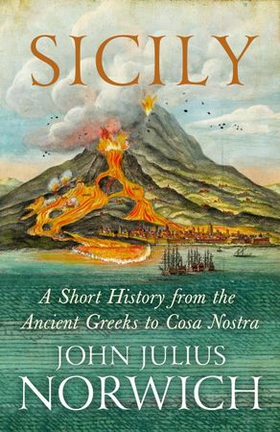 Sicily - A Short History, from the Greeks to Cosa Nostra (ebok) av John Julius Norwich