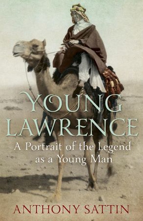 Young Lawrence - A Portrait of the Legend as a Young Man (ebok) av Anthony Sattin