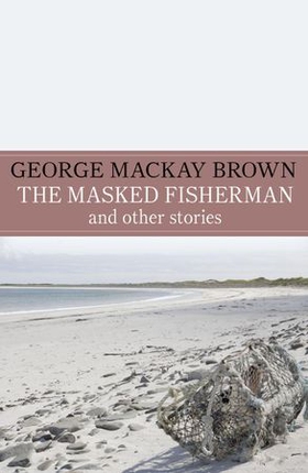 The Masked Fisherman and Other Stories (ebok) av George Mackay Brown