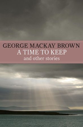 A Time to Keep (ebok) av George Mackay Brown