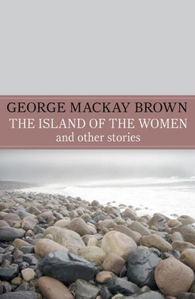 The Island of the Women and Other Stories (ebok) av George Mackay Brown