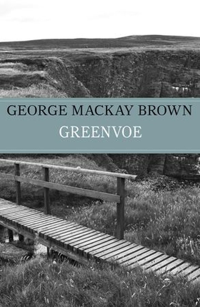 Greenvoe (ebok) av George Mackay Brown