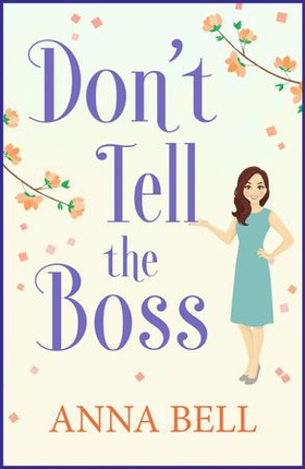 Don't Tell the Boss (ebok) av Anna Bell