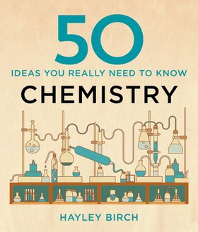 50 Chemistry Ideas You Really Need to Know (ebok) av Hayley Birch