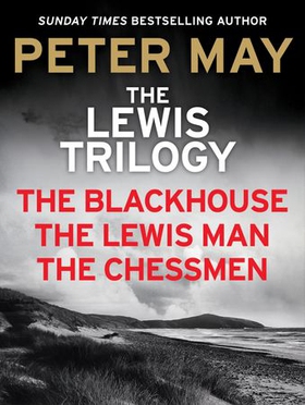 The Lewis Trilogy - The Blackhouse, The Lewis Man and The Chessmen (ebok) av Peter May