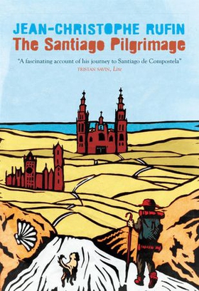 The Santiago Pilgrimage - Walking the Immortal Way (ebok) av Jean-Christophe Rufin