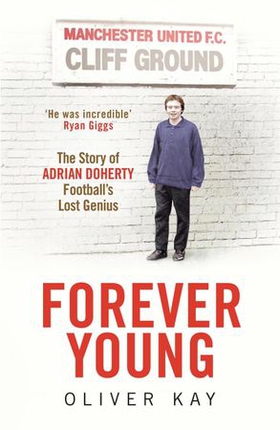Forever Young - The Story of Adrian Doherty, Football's Lost Genius (ebok) av Oliver Kay